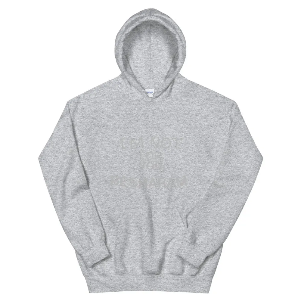 Im Not For You Besharam - Unisex Hoodie