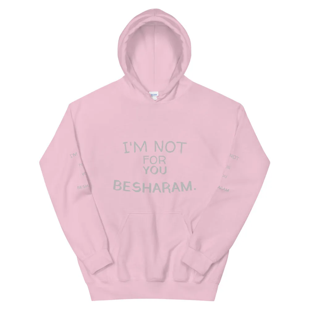 Im Not For You Besharam - Unisex Hoodie